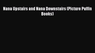 Read Nana Upstairs and Nana Downstairs (Picture Puffin Books) Ebook Free