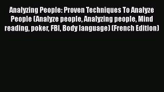 Read Analyzing People: Proven Techniques To Analyze People (Analyze people Analyzing people