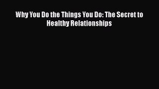Download Why You Do the Things You Do: The Secret to Healthy Relationships Ebook Free