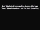 Download Men Who Hate Women and the Women Who Love Them : When Loving Hurts and You Don't Know