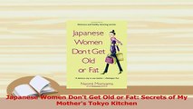 Read  Japanese Women Dont Get Old or Fat Secrets of My Mothers Tokyo Kitchen Ebook Free