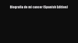 Read Biografia de mi cancer (Spanish Edition) Ebook Free