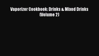 Read Vaporizer Cookbook: Drinks & Mixed Drinks (Volume 2) Ebook Free