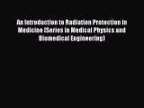Read An Introduction to Radiation Protection in Medicine (Series in Medical Physics and Biomedical