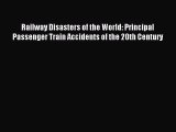 Read Railway Disasters of the World: Principal Passenger Train Accidents of the 20th Century