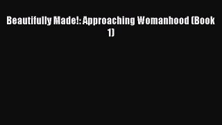 Read Beautifully Made!: Approaching Womanhood (Book 1) Ebook Free