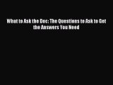 Read What to Ask the Doc: The Questions to Ask to Get the Answers You Need Ebook Free