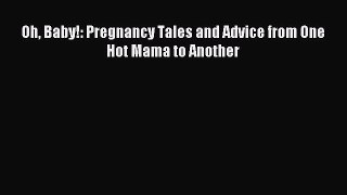 Read Oh Baby!: Pregnancy Tales and Advice from One Hot Mama to Another Ebook Free