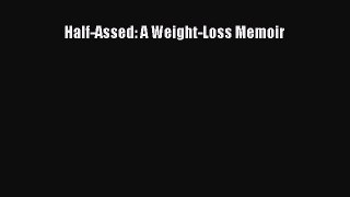 Read Half-Assed: A Weight-Loss Memoir PDF Free