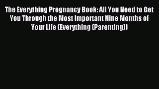 Download The Everything Pregnancy Book: All You Need to Get You Through the Most Important