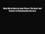 Read Meet Me In Hard-to-Love Places: The Heart and Science of Relationship Success Ebook Free