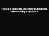 Read Your Life In Your Hands: Understanding Preventing and Overcoming Breast Cancer Ebook Free