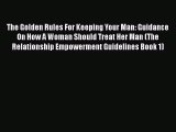 Read The Golden Rules For Keeping Your Man: Guidance On How A Woman Should Treat Her Man (The
