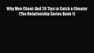 Download Why Men Cheat: And 20 Tips to Catch a Cheater (The Relationship Series Book 1) PDF