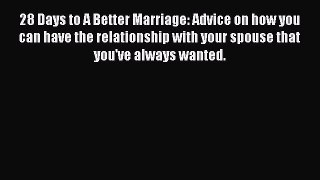 Download 28 Days to A Better Marriage: Advice on how you can have the relationship with your