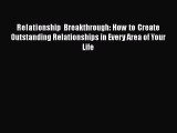 Download Relationship Breakthrough: How to Create Outstanding Relationships in Every Area of