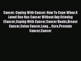 Read Cancer: Coping With Cancer: How To Cope When A Loved One Has Cancer Without Any Grieving