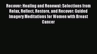Read Recover: Healing and Renewal: Selections from Relax Reflect Restore and Recover: Guided