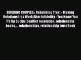 Read BUILDING COUPLES:: Rebuilding Trust - Making Relationships Work After Infidelity - You