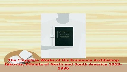 Download  The Complete Works of His Eminence Archbishop Iakovos Primate of North and South America  Read Online