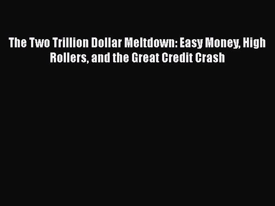 [PDF] The Two Trillion Dollar Meltdown: Easy Money High Rollers and the Great Credit Crash
