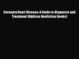 Read Coronary Heart Disease: A Guide to Diagnosis and Treatment (Addicus Nonfiction Books)