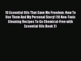 PDF 10 Essential Oils That Gave Me Freedom: How To Use Them And My Personal Story! (18 Non-Toxic