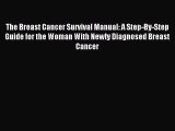 Read The Breast Cancer Survival Manual: A Step-By-Step Guide for the Woman With Newly Diagnosed
