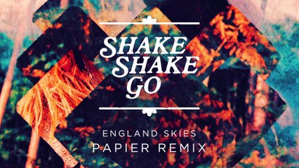 Shake Shake Go - England Skies (Papier Remix)