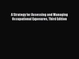 PDF A Strategy for Assessing and Managing Occupational Exposures Third Edition Free Books