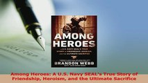 PDF  Among Heroes A US Navy SEALs True Story of Friendship Heroism and the Ultimate Free Books