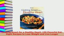 Read  Cooking Smart for a Healthy Heart 150 Flavorful EatRight Recipes to Lose Weight and Live Ebook Free