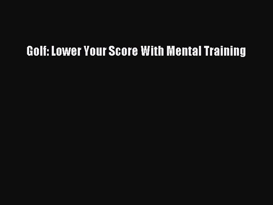 [PDF] Golf: Lower Your Score With Mental Training [Download] Full Ebook