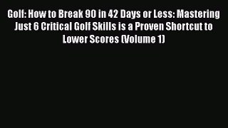 [PDF] Golf: How to Break 90 in 42 Days or Less: Mastering Just 6 Critical Golf Skills is a