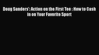 [PDF] Doug Sanders': Action on the First Tee : How to Cash in on Your Favorite Sport [Read]
