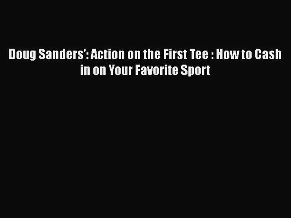 [PDF] Doug Sanders': Action on the First Tee : How to Cash in on Your Favorite Sport [Read]