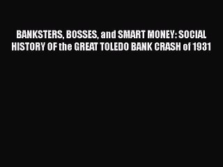 [PDF] BANKSTERS BOSSES and SMART MONEY: SOCIAL HISTORY OF the GREAT TOLEDO BANK CRASH of 1931