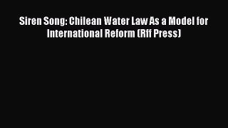 [PDF] Siren Song: Chilean Water Law As a Model for International Reform (Rff Press) [Download]