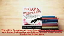 PDF  The 401k Conspiracy How Companies and Employees Are Being Robbed by Wall Street as the Read Online