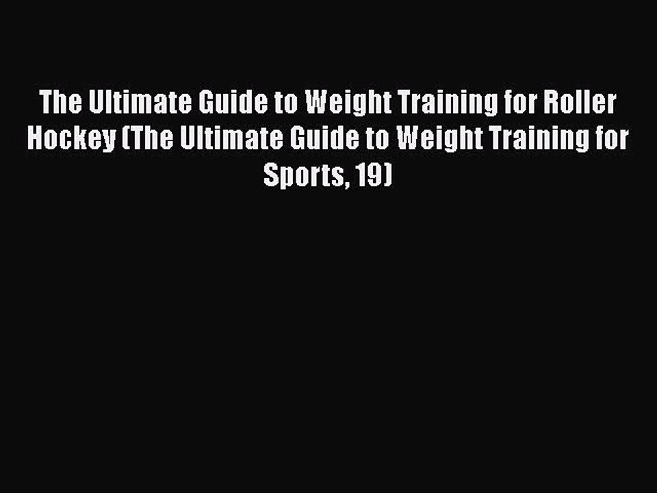 [PDF] The Ultimate Guide to Weight Training for Roller Hockey (The Ultimate Guide to Weight