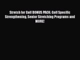 [PDF] Stretch for Golf BONUS PACK: Golf Specific Strengthening Senior Stretching Programs and