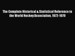 [PDF] The Complete Historical & Statistical Reference to the World Hockey Association 1972-1979