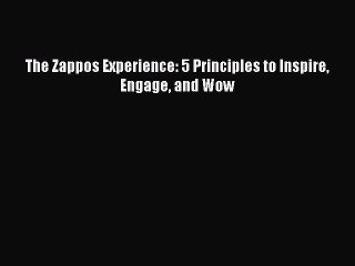 Read The Zappos Experience: 5 Principles to Inspire Engage and Wow Ebook Free