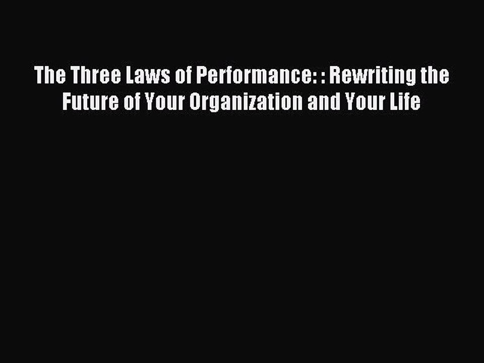 Read The Three Laws of Performance: : Rewriting the Future of Your Organization and Your Life