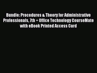 Read Bundle: Procedures & Theory for Administrative Professionals 7th + Office Technology CourseMate