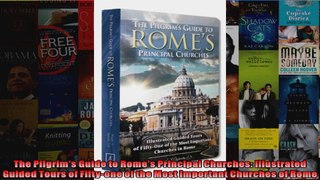 Read  The Pilgrims Guide to Romes Principal Churches Illustrated Guided Tours of Fiftyone of  Full EBook