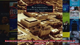Read  Rochesters Downtown Architecture 19501975 Images of America  Full EBook