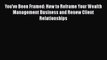 [PDF] You've Been Framed: How to Reframe Your Wealth Management Business and Renew Client Relationships