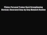 Read Pilates Personal Trainer Back Strengthening Workout: Illustrated Step-by-Step Matwork