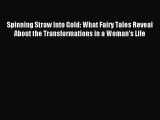Download Spinning Straw into Gold: What Fairy Tales Reveal About the Transformations in a Woman's